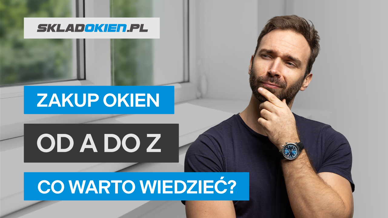 Zakup okien od A do Z. Co warto wiedzieć i jak się przygotować